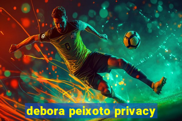 debora peixoto privacy